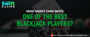 What-Makes-Dana-White-One-of-the-Best-Blackjack-Players